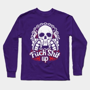 Fuck shit up Long Sleeve T-Shirt